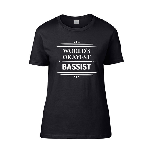 Worlds Okayest Bassist  Women's T-Shirt Tee