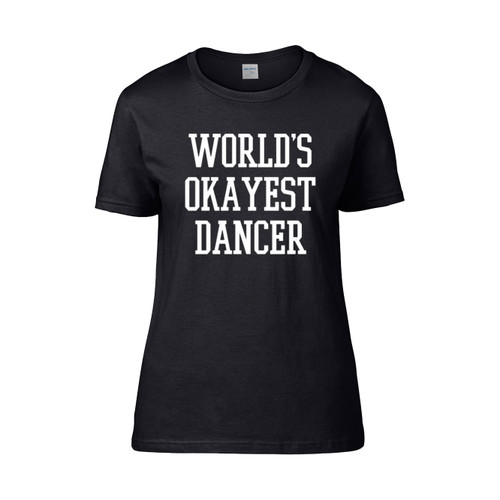 Worlds Okayest Dancer  Women's T-Shirt Tee