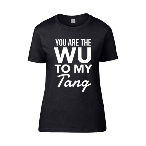 You Are The Wu To My Tang  Women's T-Shirt Tee