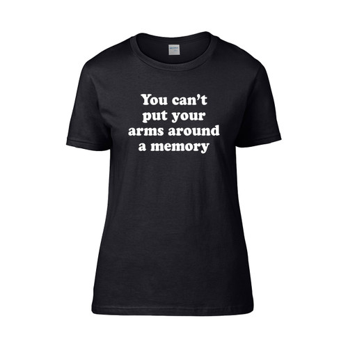 You Cant Put Your Arms Around A Memory  Women's T-Shirt Tee