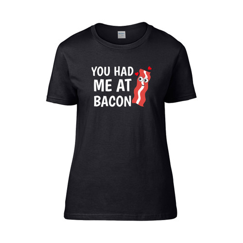 You Had Me At Bacon  Women's T-Shirt Tee