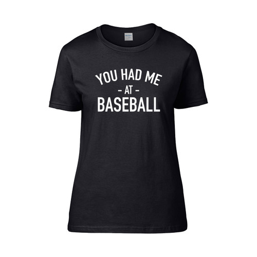 You Had Me At Baseball  Women's T-Shirt Tee