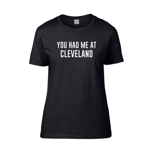 You Had Me At Cleveland  Women's T-Shirt Tee