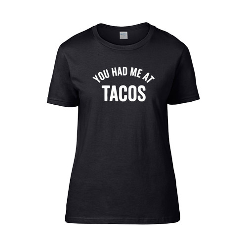 You Had Me At Tacos  Women's T-Shirt Tee