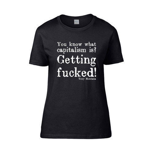 You Know What Capitalism Is Getting Fu  Women's T-Shirt Tee