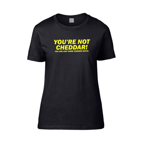 You Re Not Cheddar! Adults  Women's T-Shirt Tee