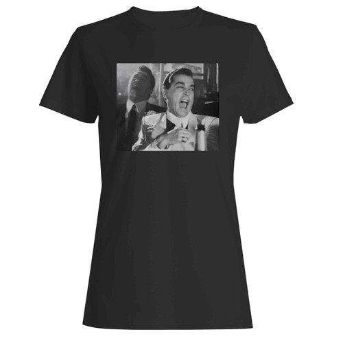 Goodfellas Laughing Funny How  Women's T-Shirt Tee