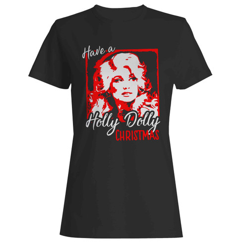 Have A Holly Dolly Christmas  Women's T-Shirt Tee