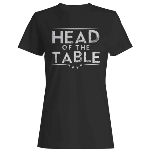 Head Of The Table  Women's T-Shirt Tee