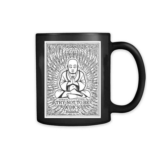 Buddha Thousand Hands Quote Try Not To Be A Dick 11oz Mug