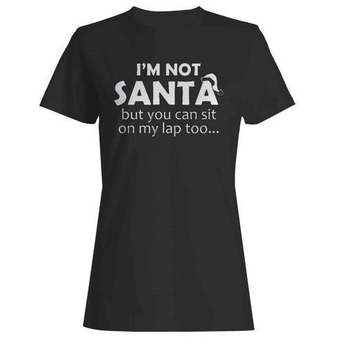 I Am Not Santa But You Cannot Sit On My Lap Christmas  Women's T-Shirt Tee