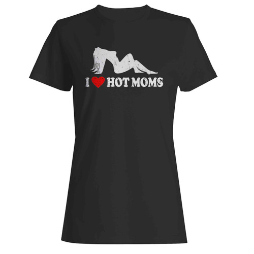 I Love Hot Moms Red Heart Love Moms Funny  Women's T-Shirt Tee