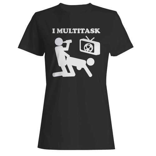 I Multitask  Women's T-Shirt Tee