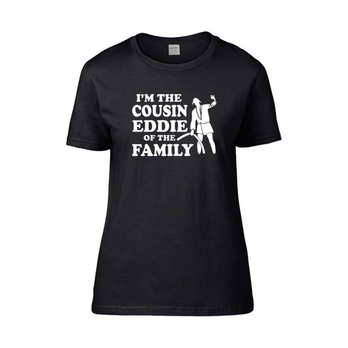 Im The Cousin Eddie Of The Family  Women's T-Shirt Tee