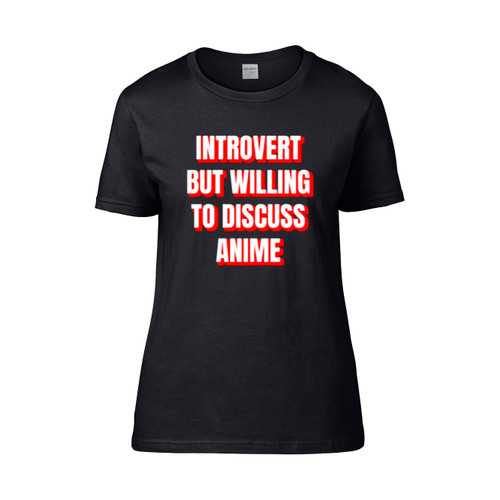 Introvert But Willing To Discuss Anime  Women's T-Shirt Tee