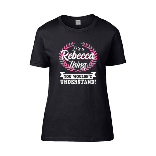 It'S A Rebecca Thing You Wouldnt Understand Name  Women's T-Shirt Tee