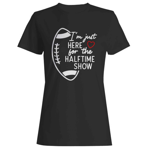 I'M Just Here For The Halftime Show Football Mom  Women's T-Shirt Tee