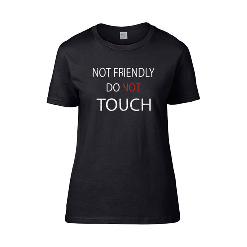 Not Friendly Do Not Touch Funny Sarcastic Quote  Women's T-Shirt Tee