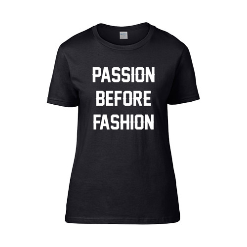 Passion Before Fashion  Women's T-Shirt Tee