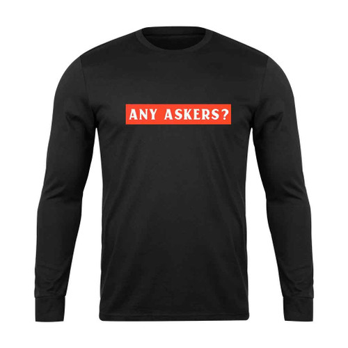 Any Askers Supreme Inspired Pull Long Sleeve T-Shirt