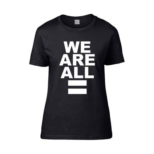 We Are All Equal  Women's T-Shirt Tee