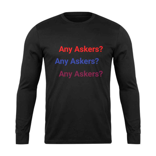Any Askers Increase Long Sleeve T-Shirt