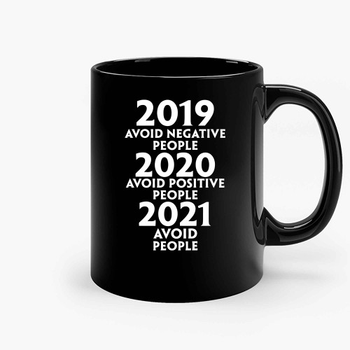 2019 Avoid Negative People 2020 Avoid Positive People 2021 Avoid People Ceramic Mugs