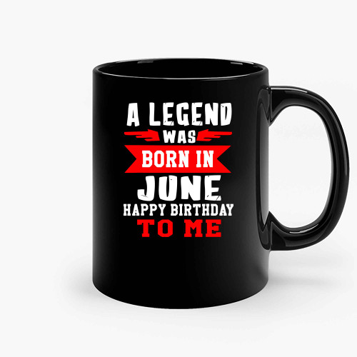 A Legend Was Born In June Happy Birthday To Me 2 Ceramic Mugs