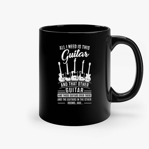 All I Need Is This Guitar And That Other Guitar Ceramic Mugs