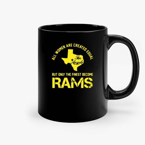 All Women Are Created Equal San Angles But Only Finest Become Rams Ceramic Mugs