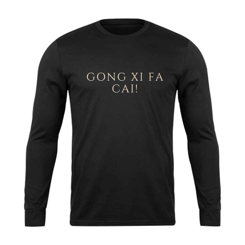 Gong Xi Fa Cai Are Long Sleeve T-Shirt Gong Xi Fa Cai Are Long Sleeve T-Shirt