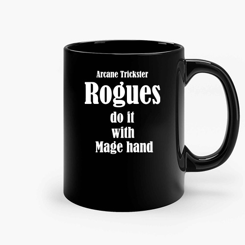 Arcane Trickster Rogues Do It With Mage Hand Ceramic Mugs