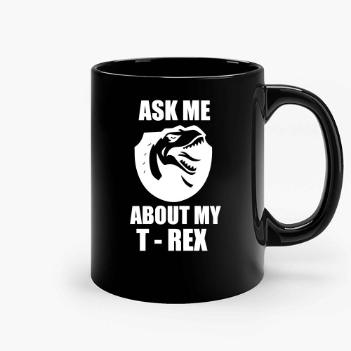 Ask Me About My T Rex 8 Ceramic Mugs