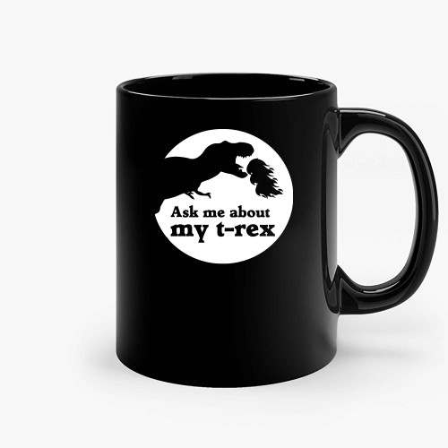 Ask Me About My Trex 01 Ceramic Mugs