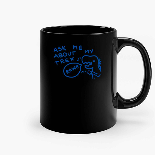 Ask Me About My Trex Blue Ceramic Mugs