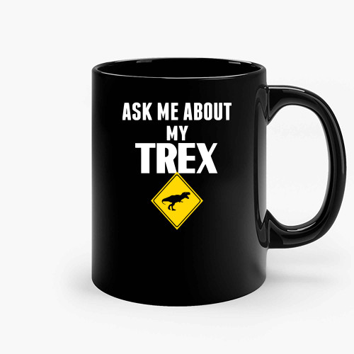 Ask Me About My Trex Yellow Ceramic Mugs