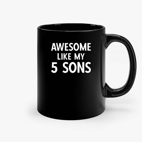 Awesome Like My 5 Sons Ceramic Mugs Awesome Like My 5 Sons Ceramic Mugs