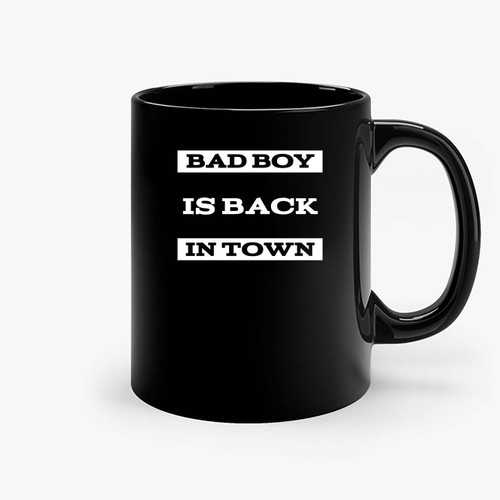 Bad Boy Is Back In Town Ceramic Mugs