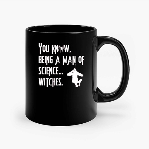 Being A Man Of Science...Witches Spiderman Quote Ceramic Mugs