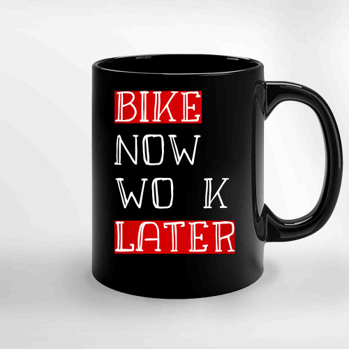 Bicyclist Now Work Later Ceramic Mugs