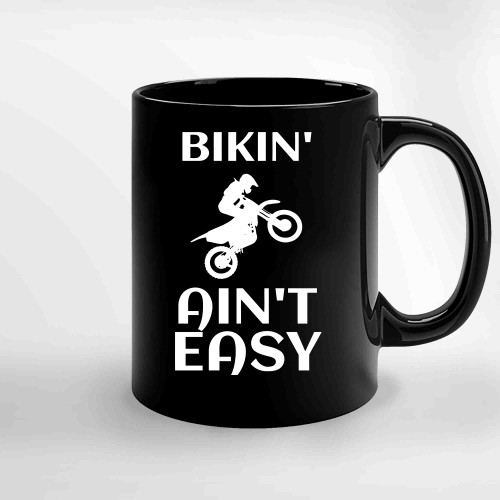 Bikin Ain T Easy Motocross Dirt Bike Gift Biking Gift Ceramic Mugs