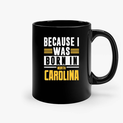 Born In North Carolina Ceramic Mugs