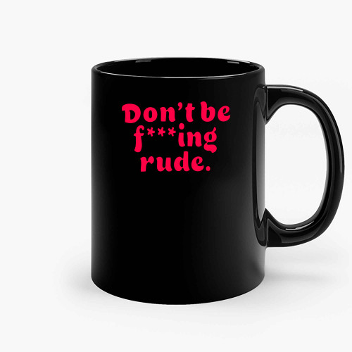 Bratz Quote Dont Be Rude Ceramic Mugs