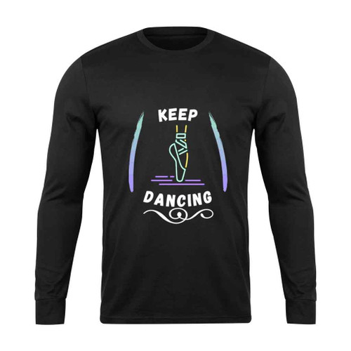 Keep Dancing Dance Rudolf Nureyev Long Sleeve T-Shirt
