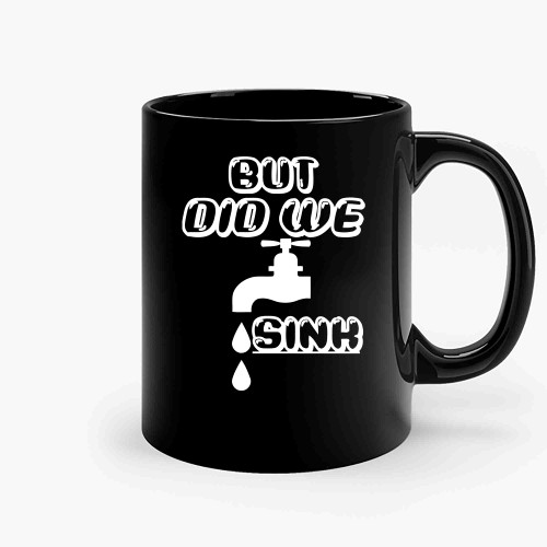 But Did We Sink 2 Ceramic Mugs But Did We Sink 2 Ceramic Mugs