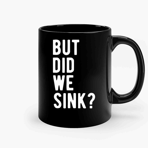 But Did We Sink 4 Ceramic Mugs But Did We Sink 4 Ceramic Mugs