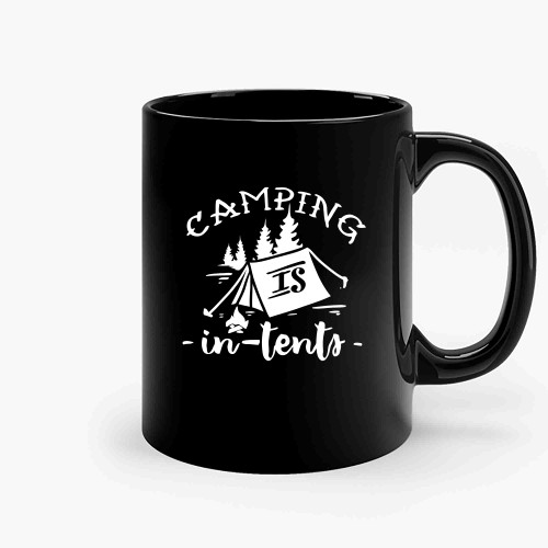 Camping Is In Tents Ts Ceramic Mugs