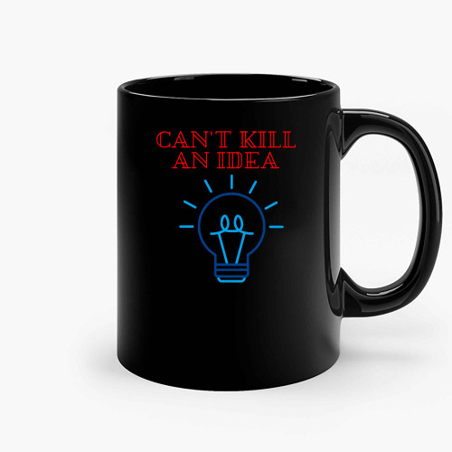 Cant Kill An Idea Ceramic Mugs