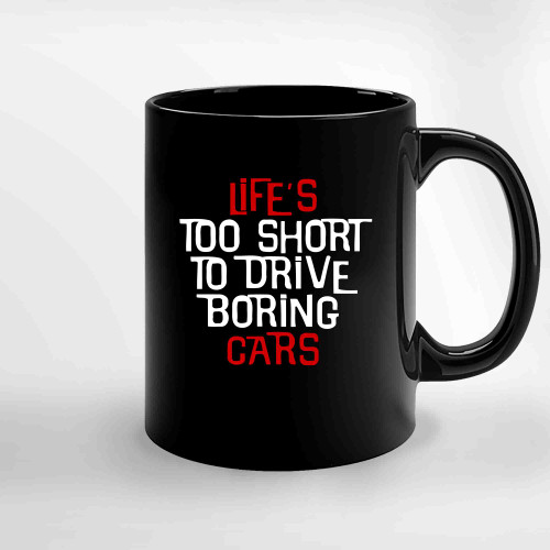 Car Lovers T Shirt Life S Too Short To Drive Boring Cars Ceramic Mugs