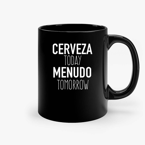 Cerveza Today Menudo Tomorrow Ceramic Mugs